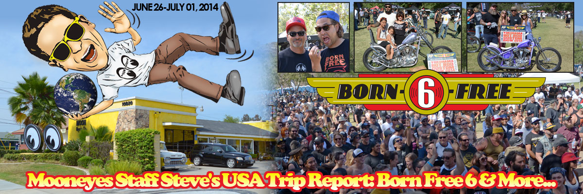 MOONEYES Staff Steve's USA Trip Report: Born Free 6