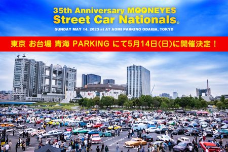 35th Anniversary MOONEYES Street Car Nationals®︎ May. 14, 2023 at Tokyo Odaiba Aomi Parking